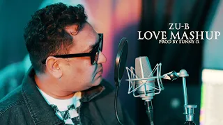 ZU-B | LOVE MASHUP (PROD BY SUNNY R)