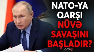 Rusiyadan dünyaya nüvə təhdidi: Putin yekun qərarı verməyə hazırlaşır