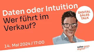 13. DIGITAL SALES TALK "Daten oder Intuition - Wer führt im Verkauf?"