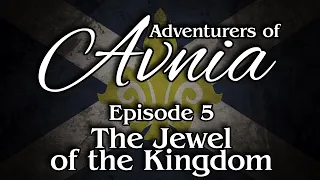Episode 5 | The Jewel of the Kingdom | ADVENTURERS OF AVNIA