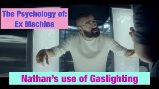 The Psychology of: Ex Machina (Nathan's use of Gaslighting)