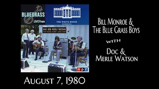 Doc & Merle Watson and Bill Monroe & The Blue Grass Boys LIVE at The White House on August 7, 1980