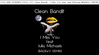 Clean Bandit ft Julia Michaels - I Miss You [BADKeY REMIX]