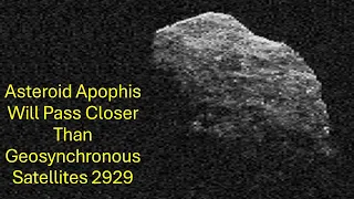 Asteroid Apophis Will Pass Closer Than Geosynchronous Satellites