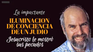 La impactante Iluminación de Conciencia de un Judío [Jesucristo le mostró sus pecados]