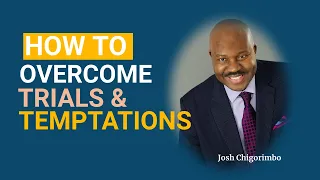 How To Overcome Trials and Temptations