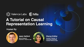 A Tutorial on Causal Representation Learning | Jason Hartford & Dhanya Sridhar