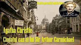 Scurte povestiri misterioase , Agatha Christie - Ciudatul Caz Al Lui Sir Arthur Carmichael ,1928