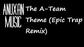 🎧The A-Team Theme (Epic Trap Remix) | Anuxan Music