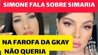 SIMONE FALA SOBRE SIMARIA NA FAROFA DA GKAY (NÃO QUERIA)