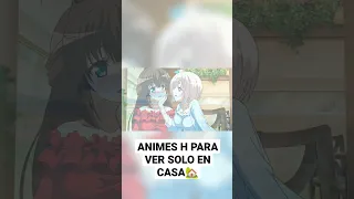 Animes h que TIENES que VER sin NADIE en CASA #anime #animesh #topanimesh #eltioh #shorts