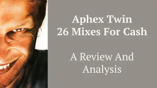 26 MIXES FOR CASH - Aphex Twin's Most Interesting Album