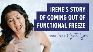 Irene's story of coming out of functional freeze with Seth Lyon #nervoussystemhealing