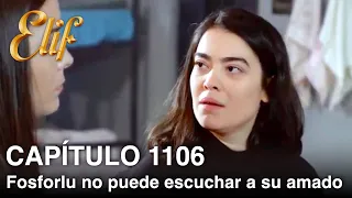 Elif Capítulo 1106 | Fosforlu no puede escuchar a su amado