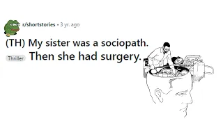 Reddit Story - My sister was a sociopath. Then she had surgery... (Thriller)