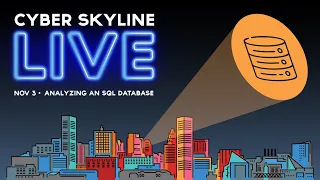 Cyber Skyline Live: Analyzing an SQL Database - Nov 3, 2022