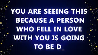 You are seeing this because a person who fell in love with you is going to be D_