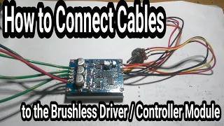 How to Connect Cables to the Brushless Driver / Controller module.