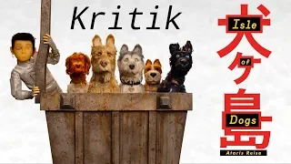 ISLE OF DOGS / Kritik - Review [DEUTSCH/HD]