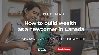 May 17th Webinar - How to build wealth as a newcomer in Canada