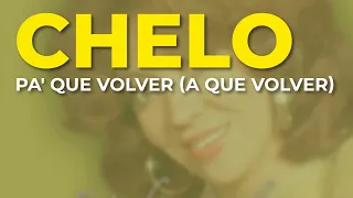 Chelo - Pa' Que Volver A Que Volver (Audio Oficial)