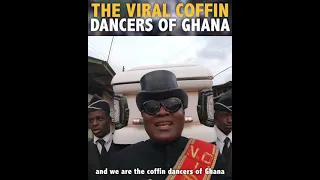 THE VIRAL COFFIN DANCERS OF GHANA