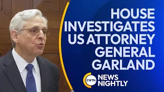 House Panels Investigate US Attorney General Merrick Garland | EWTN News Nightly