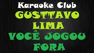 GUSTTAVO LIMA - VOCÊ JOGOU FORA ( KARAOKÊ )