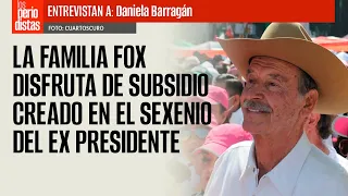 #Entrevista ¬ La familia Fox disfruta de subsidio creado en el sexenio del ex Presidente
