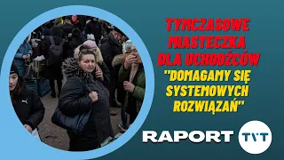 RAPORT: BRAKUJE SYSTEMU LOKOWANIA UCHODŹCÓW | UKRAINKI CHCĄ PRACOWAĆ | KOLEJKI PO PASZPORT |11.03.22