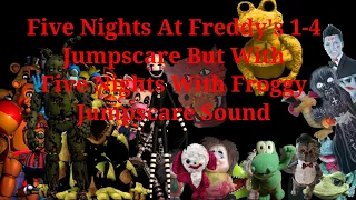 FnwFroggy All Jumpscares 1 4 But With Fnaf Jumpscares Sound