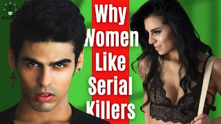 Why Some Women Are Attracted To SERIAL KILLERS - The Psychology Explained