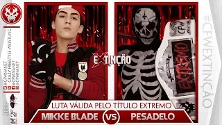 CFW Extinção 2019 - Mikke Blade vs Pesadelo (Campeão Extremo E.D)