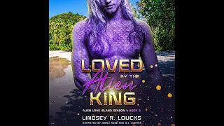 Loved by the Alien King Bk3 Lindsey R. Loucks Abridged Audiobook Read by Jenna Rose & BJ Hunter