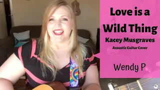 Love is A Wild Thing, Kacey Musgraves -- Acoustic Guitar Cover