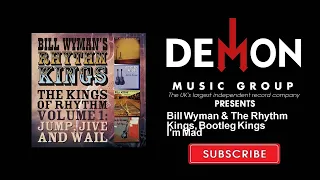 Bill Wyman & The Rhythm Kings, Bootleg Kings - I'm Mad