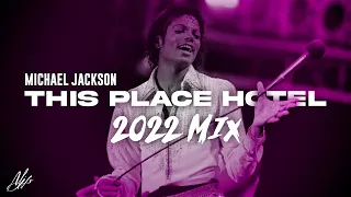 THIS PLACE HOTEL - 2022 Mix (by MJFV) | Michael Jackson