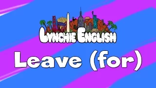 LEAVE (FOR) | Lynchie English