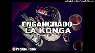 LA KONGA ✘ ENGANCHADO ✘ REMIX FIESTERO ✘ PECHITO REMIX 🎊