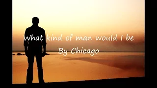 Chicago - What kind of man would I be (Lyrics)