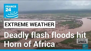 Deadly flash floods hit Horn of Africa • FRANCE 24 English