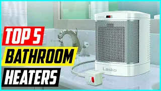 Top 5 Best Bathroom Heaters