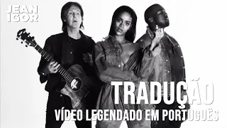 Rihanna And Kanye West And Paul McCartney - FourFiveSeconds (Legendado-Tradução) [OFFICIAL VIDEO]