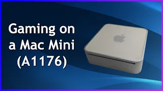 Gaming on a 2007 Mac Mini (A1176)