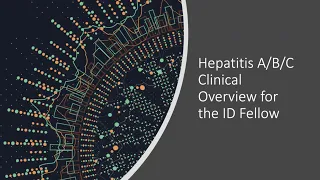 Hepatitis A, B, and C Clinical Overview -- Todd Wills, MD