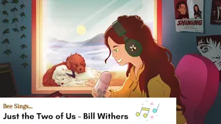 Just the Two of Us - Bill Withers (18 Minute Loop/Lofi Sleep Ambience)||Bee Virgo Sings You to Sleep