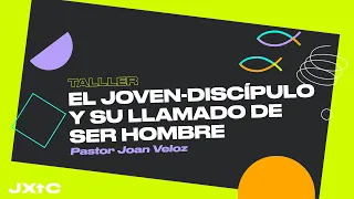 Taller: El joven-discípulo y su llamado de ser hombre | Pastor Joan Veloz #JXSC2021