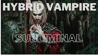 Hybrid Vampire Subliminal | Result in 5 Days