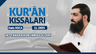 Şeytandan Korunma Yolları | Kur’an Kıssaları - 11 | Halis Bayancuk Hoca