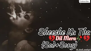 Sheeshe Ka Tha Dil Mera🥀💔😔 (Sad+Song) hindi song (old is gold)#sad #song #hindi #oldisgold #viral